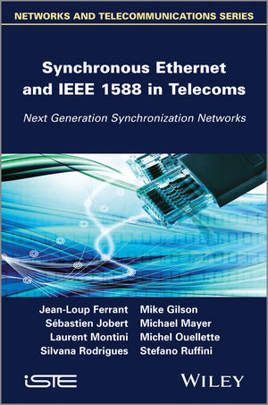 Synchronous Ethernet and IEEE 1588 in Telecoms - Jean-Loup Ferrant, Mike Gilson, S&eacute;bastien Jobert, Michael Mayer, Laurent Montini