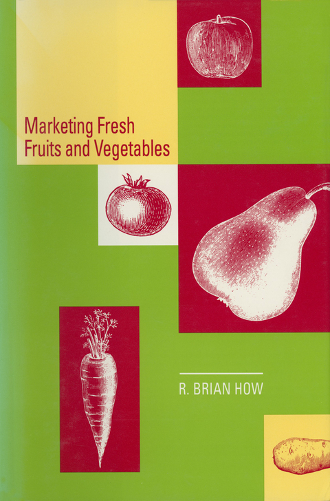 Marketing Fresh Fruits and Vegetables - Richard B. How