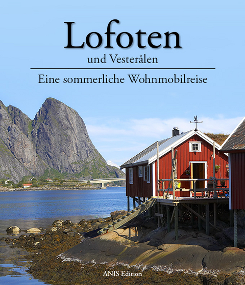 Lofoten und Vester&aring;len - Eine sommerliche Wohnmobilreise - Isa Uebler, Andreas Knoop