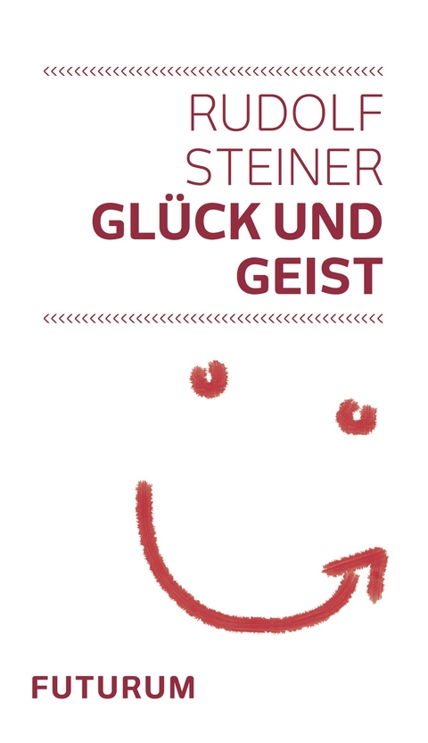 Gl&uuml;ck und Geist - Rudolf Steiner