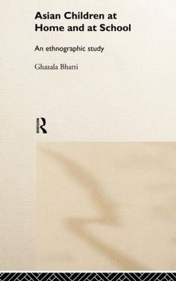 Asian Children at Home and at School -  Ghazala Bhatti