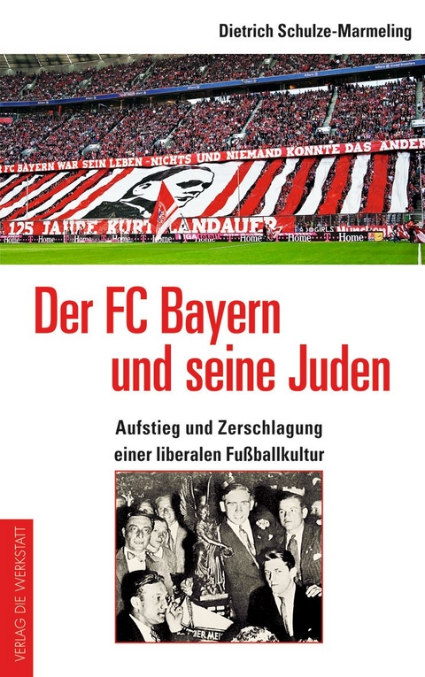 Der FC Bayern und seine Juden - Dietrich Schulze-Marmeling