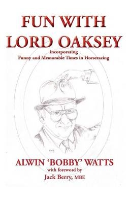 Fun with Lord Oaksey - Alwin W. Watts