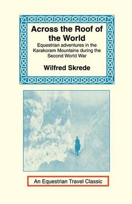 Across the Roof of the World - Wilfred Skrede