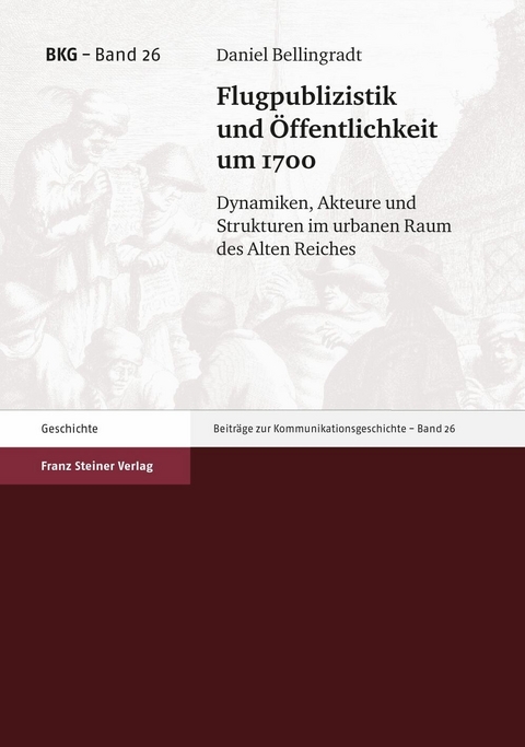 Flugpublizistik und &Ouml;ffentlichkeit um 1700 - Daniel Bellingradt