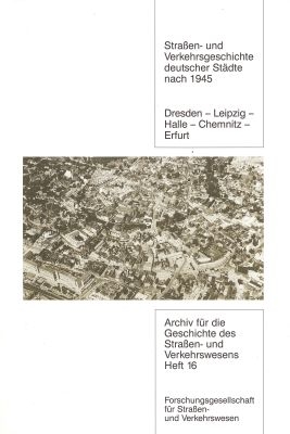 Strassen- und Verkehrsgeschichte deutscher St&auml;dte nach 1945 Dresden-Leipzig-Halle-Chemnitz-Erfurt