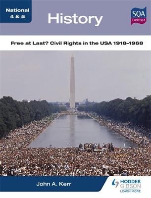 National 4 & 5 History: Free at Last? Civil Rights in the USA 1918-1968 - John Kerr