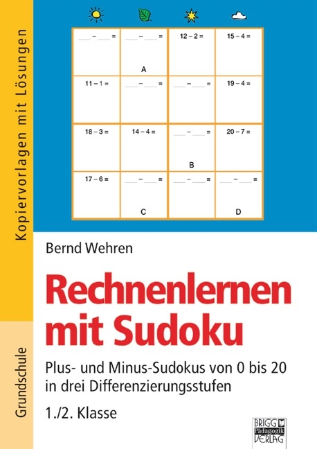 Rechnenlernen mit Sudoku / 1./2. Klasse - Plus- und Minus-Sudokus von 0 bis 20 in drei Differenzierungsstufen - Bernd Wehren