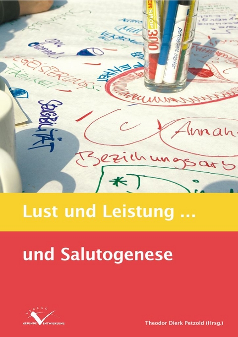 Lust und Leistung... und Salutogenese - Theodor D Petzold, Olaf A Burow, Michael Jatzek, Florian Jeserich, Hans Kugler, Bendix Landmann, Sascha Liebermann, Eckhard Schiffer, Klaus H Tersch&uuml;ren