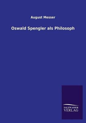 Oswald Spengler als Philosoph - August Messer