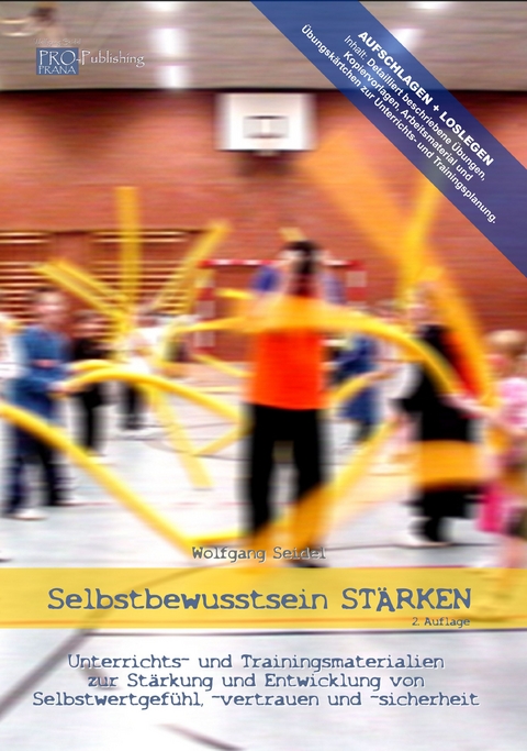 Selbstbewusstsein STÄRKEN - Unterrichts- und Trainingsmaterialien zur Stärkung und Entwicklung von Selbstwertgefühl, -vertrauen und -sicherheit (Buch) - Wolfgang Seidel