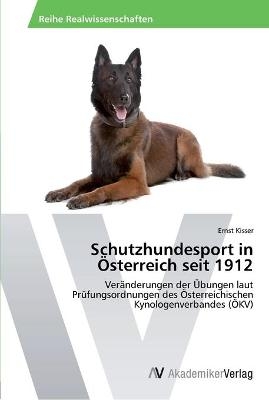 Schutzhundesport in &Ouml;sterreich seit 1912 - Ernst Kisser