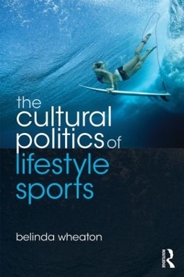The Cultural Politics of Lifestyle Sports - Belinda Wheaton