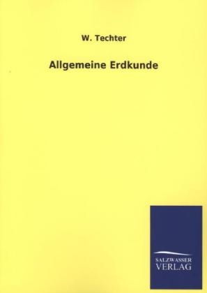 Allgemeine Erdkunde - W. Techter