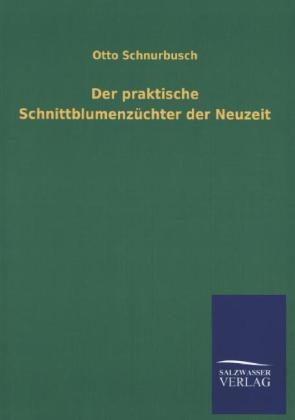 Der praktische Schnittblumenz&Atilde;&frac14;chter der Neuzeit - Otto Schnurbusch