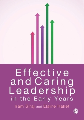 Effective and Caring Leadership in the Early Years - Iram Siraj, Elaine Hallet