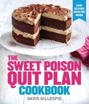 Sweet Poison Quit Plan Cookbook - David Gillespie