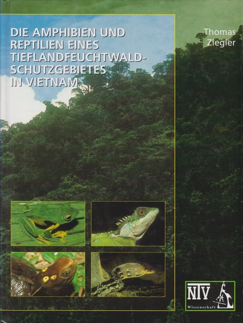 Die Amphibien und Reptilien eines Tieflandfeuchtwald-Schutzgebietes in Vietnam - Thomas Ziegler