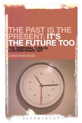 The Past is the Present; It's the Future Too - Christine Ross