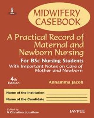 Midwifery Casebook: A Practical Record of Maternal and Newborn Nursing - For BSC Nursing Students