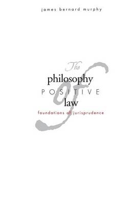 The Philosophy of Positive Law - James Bernard Murphy