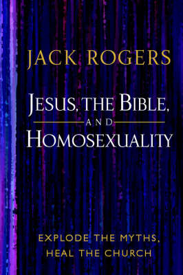 Jesus, the Bible, and Homosexuality - Jack Rogers