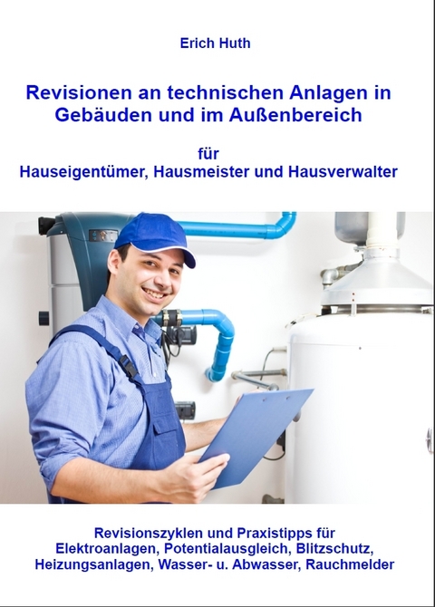 Revisionen an technischen Anlagen in Geb&auml;uden und im Au&szlig;enbereich f&uuml;r Hauseigent&uuml;mer, Hausmeister und Hausverwalter - Erich Huth