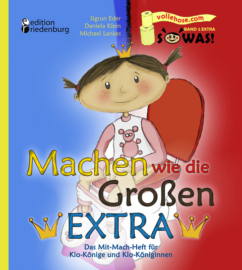 Machen wie die Gro&szlig;en EXTRA - Das Mit-Mach-Heft f&uuml;r Klo-K&ouml;nige und Klo-K&ouml;niginnen - Sigrun Eder, Daniela Klein