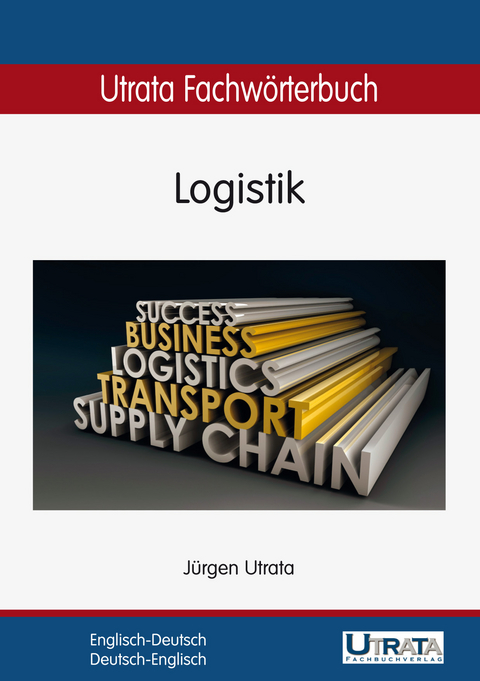 Utrata Fachw&ouml;rterbuch: Logistik Englisch-Deutsch - J&uuml;rgen Utrata