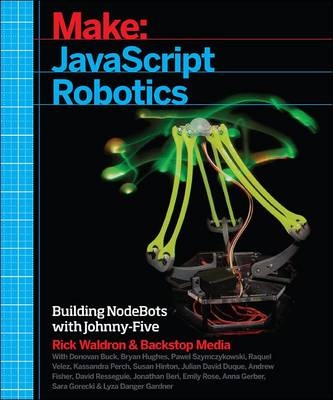 JavaScript Robotics -  Jonathan Beri,  Backstop Media,  Kassandra Perch,  David Resseguie,  Emily Rose,  Pawel Szymczykowski,  Raquel Velez,  Rick Waldron,  Donovan Buck,  Julian David Duque,  Andrew Fisher,  Lyza Danger Gardner,  Anna Gerber,  Sara Gorecki,  Susan Hinton,  Bryan Hughes