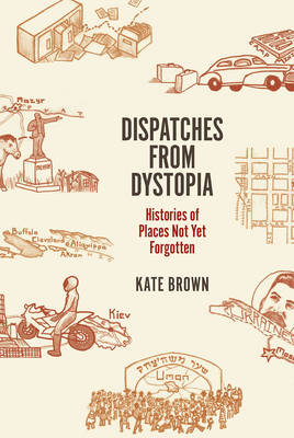 Dispatches from Dystopia -  BROWN Kate BROWN