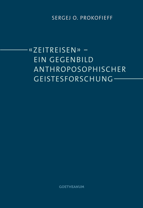'Zeitreisen' &ndash; ein Gegenbild anthroposophischer Geistesforschung - Sergej O. Prokofieff