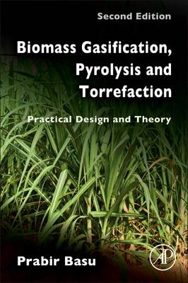 Biomass Gasification, Pyrolysis and Torrefaction - Prabir Basu