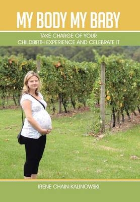 My Body My Baby - Irene Chain-Kalinowski