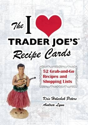 The I Love Trader Joe's Recipe Cards - Kris Holechek Peters, Andrea Lynn