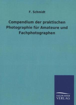 Compendium der praktischen Photographie fÃ¼r Amateure und Fachphotographen