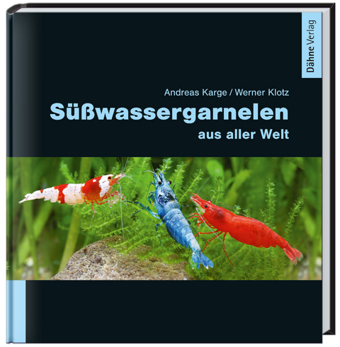 S&uuml;&szlig;wassergarnelen aus aller Welt - Andreas Karge, Werner Klotz