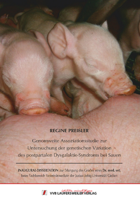 Genomweite Assoziationsstudie zur Untersuchung der genetischen Variation des postpartalen Dysgalaktie-Syndroms bei Sauen - Regine Prei&szlig;ler