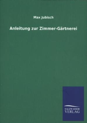 Anleitung zur Zimmer-G&Atilde;&curren;rtnerei - Max Jubisch