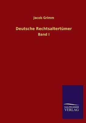 Deutsche Rechtsaltert&uuml;mer. Bd.1 - Jacob Grimm