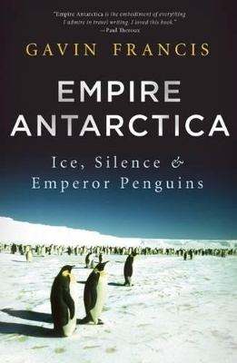 Empire Antarctica - Gavin Francis