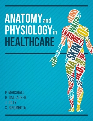 Anatomy and Physiology in Healthcare - Paul Marshall, Beverley Gallacher, Jim Jolly, Shupikai Rinomhota