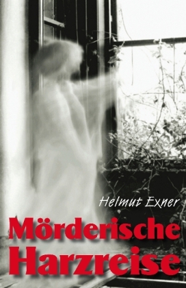 M&ouml;rderische Harzreise - Helmut Exner
