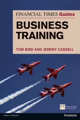 Financial Times Guide to Business Training, The - Tom Bird, Jeremy Cassell