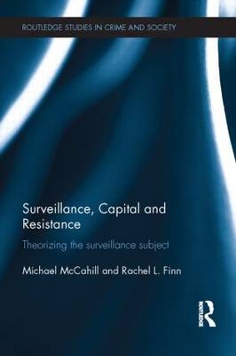 Surveillance, Capital and Resistance -  Rachel Finn,  Michael McCahill