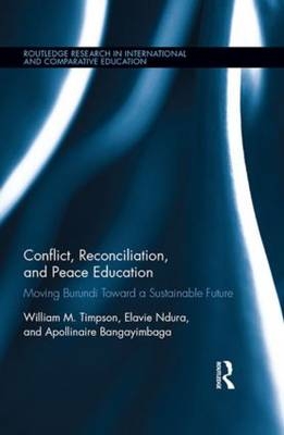 Conflict, Reconciliation and Peace Education -  Apollinaire Bangayimbaga,  Elavie Ndura,  William Timpson