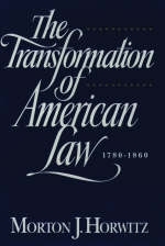 Transformation of American Law, 1870-1960 -  Morton J. HORWITZ
