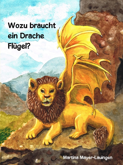 Wozu braucht ein Drache Fl&uuml;gel? - Martina Mayer-Lauingen