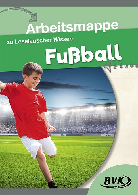 Arbeitsmappe zu Leselauscher Wissen Fu&szlig;ball - BVK Buch Verlag Kempen