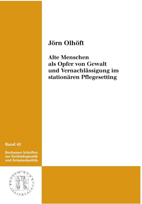 Alte Menschen als Opfer von Gewalt und Vernachl&auml;ssigung im station&auml;ren Pflegesetting - J&ouml;rn Olh&ouml;ft